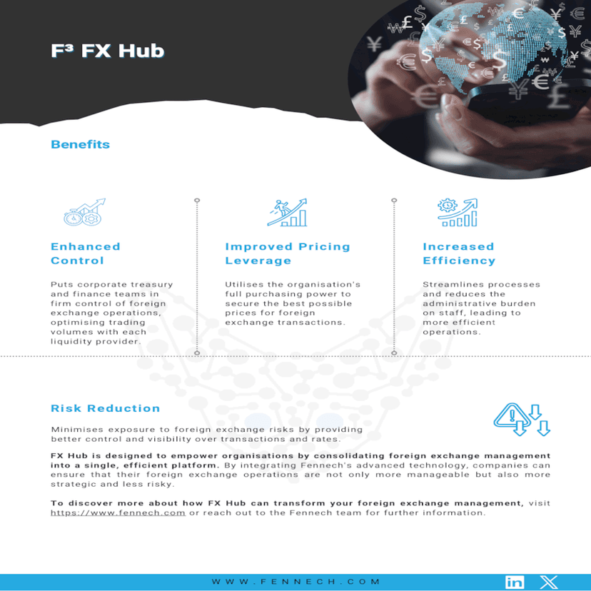 Managing currencies can be a complex task for businesses, especially when dealing with multiple countries. That's where a FX Hub comes in. It helps streamline the process of handling different currencies, making it easier for companies to manage their finances.

Fennech's FX Hub takes this a step further. It enhances currency management by bringing efficiency and clarity to the process. With Fennech's FX Hub, enterprises can enjoy smoother operations and better financial oversight.

The Benefits of the FX Hub

Fennech's FX Hub is designed to bring enhanced control, improved pricing leverage, and increased efficiency to your currency management. Here are some of the key benefits:

 Enhanced Control: Gain greater oversight and control over your currency operations.
 Improved Pricing Leverage: Secure better rates and reduce costs with improved pricing strategies.
 Increased Efficiency: Streamline processes to save time and resources.

Find out more about how Fennech's FX Hub can revolutionise your currency management by downloading our comprehensive guide today.